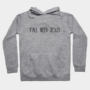 Yall Need Jesus - You Need Jesus To Set You Right! - Prayer Hoodie